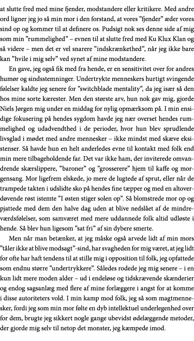 at slutte fred med mine fjender, modstandere eller kritikere  Med andre ord ligner jeg jo så min mor i den forstand,    