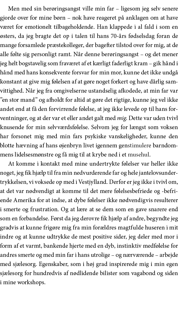 Men med sin berøringsangst ville min far   ligesom jeg selv senere gjorde over for mine børn   nok have reageret på a   