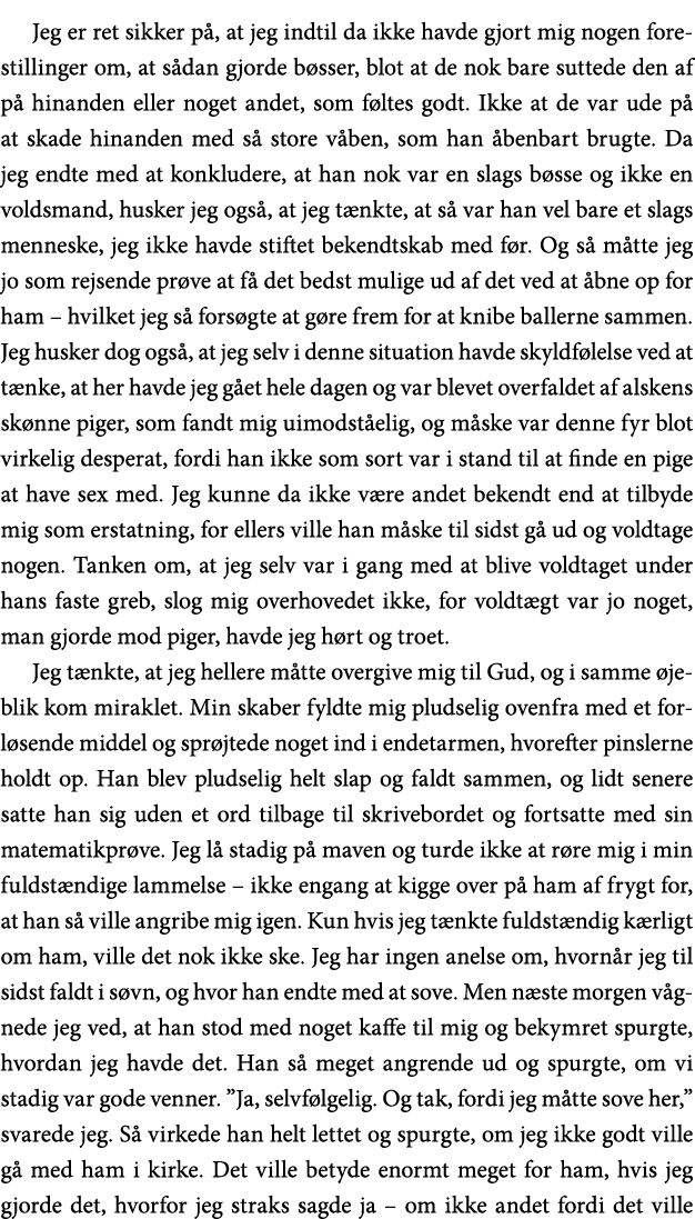 Jeg er ret sikker på, at jeg indtil da ikke havde gjort mig nogen forestillinger om, at sådan gjorde bøsser, blot at    