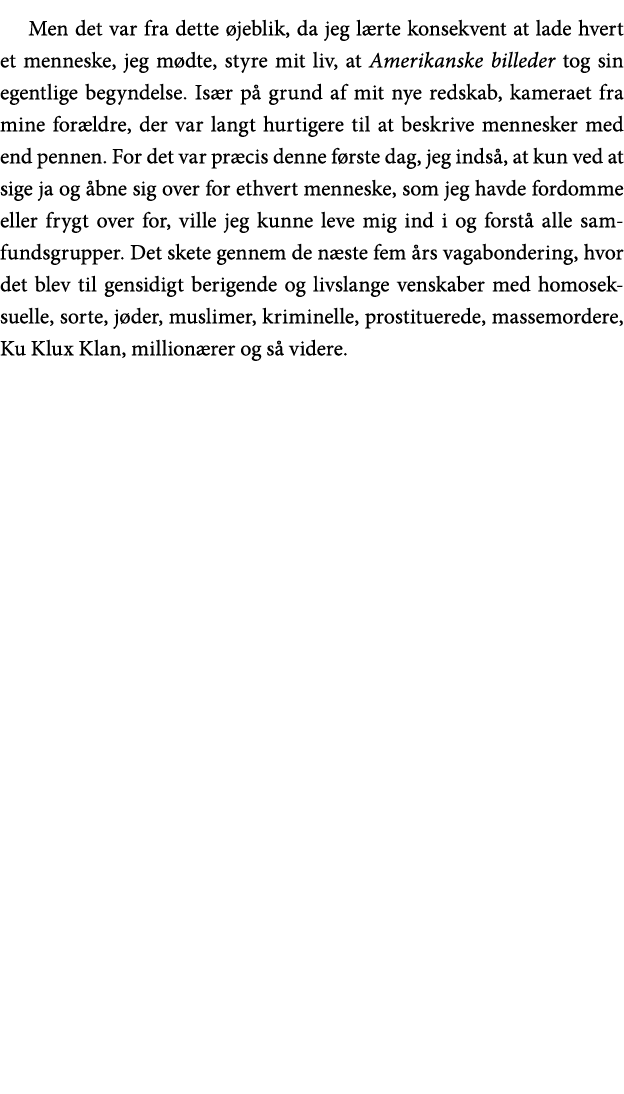 Men det var fra dette øjeblik, da jeg lærte konsekvent at lade hvert et menneske, jeg mødte, styre mit liv, at Amerik   
