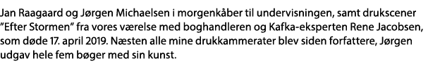 Jan Raagaard og Jørgen Michaelsen i morgenkåber til undervisningen, samt drukscener  Efter Stormen  fra vores værelse   