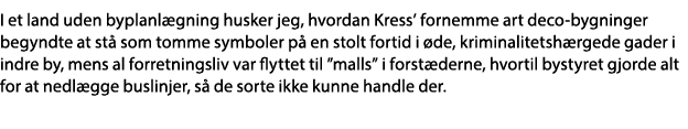 I et land uden byplanlægning husker jeg, hvordan Kress  fornemme art deco-bygninger begyndte at stå som tomme symbole   