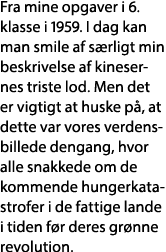 Fra mine opgaver i 6  klasse i 1959  I dag kan man smile af særligt min beskrivelse af kinesernes triste lod  Men det   