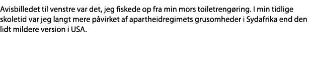 Avisbilledet til venstre var det, jeg fiskede op fra min mors toiletrengøring  I min tidlige skoletid var jeg langt m   