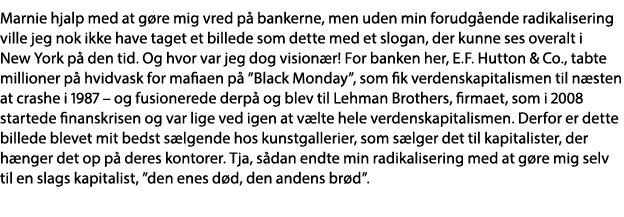 Marnie hjalp med at gøre mig vred på bankerne, men uden min forudgående radikalisering ville jeg nok ikke have taget    