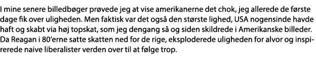 I mine senere billedbøger prøvede jeg at vise amerikanerne det chok, jeg allerede de første dage fik over uligheden     