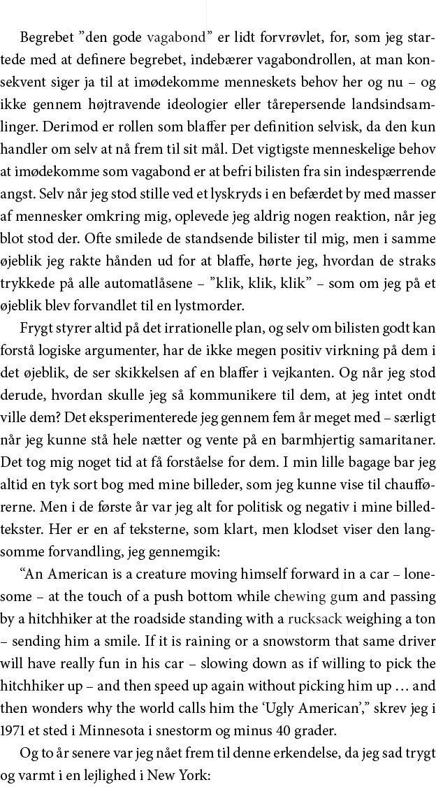 Begrebet  den gode vagabond  er lidt forvrøvlet, for, som jeg startede med at definere begrebet, indebærer vagabondro   