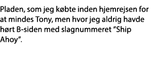 Pladen, som jeg købte inden hjemrejsen for at mindes Tony, men hvor jeg aldrig havde hørt B-siden med slagnummeret  S   