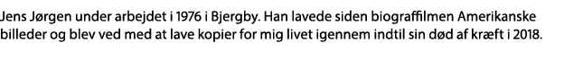 Jens Jørgen under arbejdet i 1976 i Bjergby  Han lavede siden biograffilmen Amerikanske billeder og blev ved med at l   