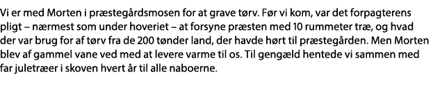 Vi er med Morten i præstegårdsmosen for at grave tørv  Før vi kom, var det forpagterens pligt   nærmest som under hov   