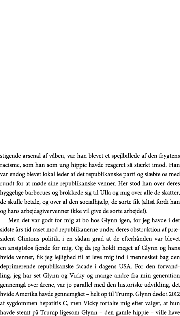 stigende arsenal af våben, var han blevet et spejlbillede af den frygtens racisme, som han som ung hippie havde reage   