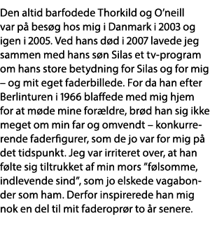 Den altid barfodede Thorkild og O neill var på besøg hos mig i Danmark i 2003 og igen i 2005  Ved hans død i 2007 lav   