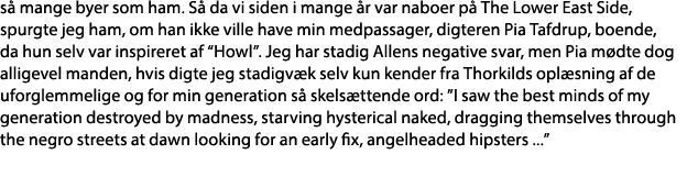 så mange byer som ham  Så da vi siden i mange år var naboer på The Lower East Side, spurgte jeg ham, om han ikke vill   