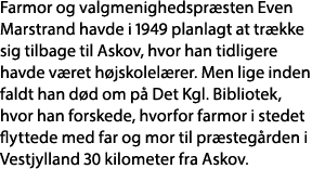 Farmor og valgmenighedspræsten Even Marstrand havde i 1949 planlagt at trække sig tilbage til Askov, hvor han tidlige   