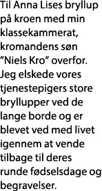 Til Anna Lises bryllup på kroen med min klassekammerat, kromandens søn  Niels Kro  overfor  Jeg elskede vores tjenest   
