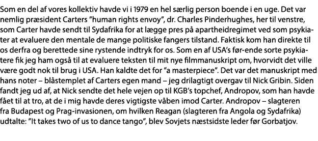 Som en del af vores kollektiv havde vi i 1979 en hel særlig person boende i en uge  Det var nemlig præsident Carters    