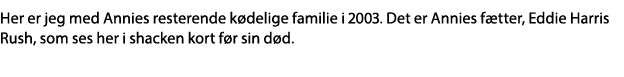 Her er jeg med Annies resterende kødelige familie i 2003  Det er Annies fætter, Eddie Harris Rush, som ses her i shac   