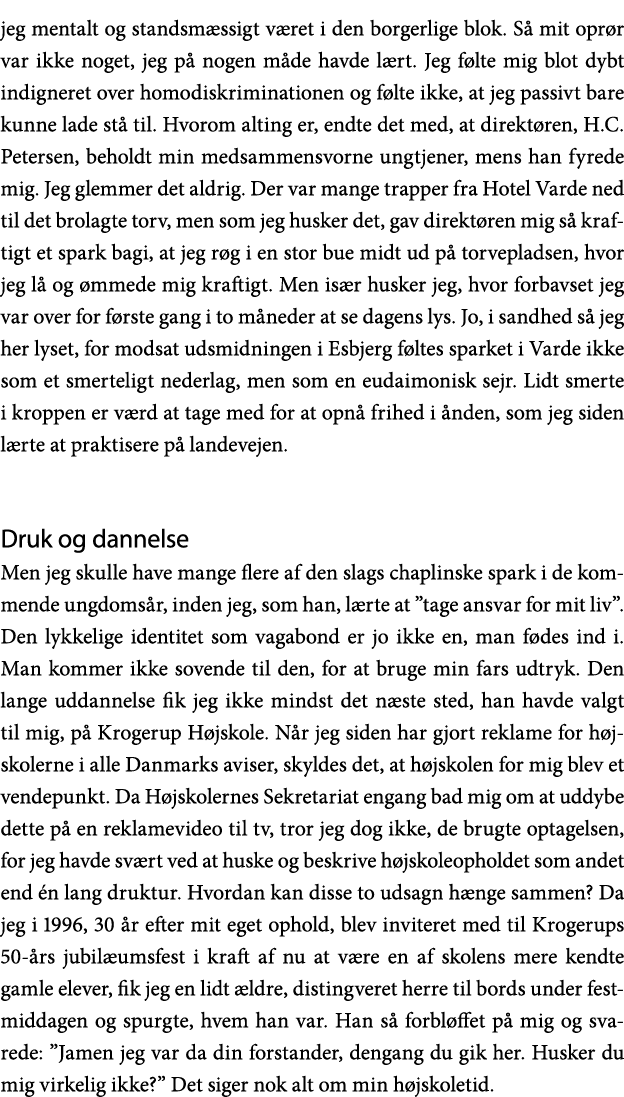 jeg mentalt og standsmæssigt været i den borgerlige blok  Så mit oprør var ikke noget, jeg på nogen måde havde lært     