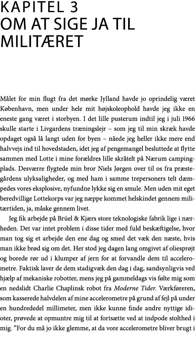Kapitel 3 Om at sige ja til militæret Målet for min flugt fra det mørke Jylland havde jo oprindelig været København,    