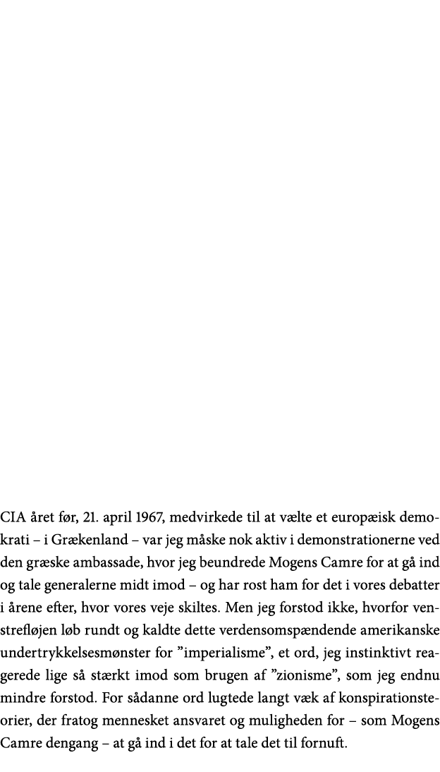 CIA året før, 21  april 1967, medvirkede til at vælte et europæisk demokrati   i Grækenland   var jeg måske nok aktiv   