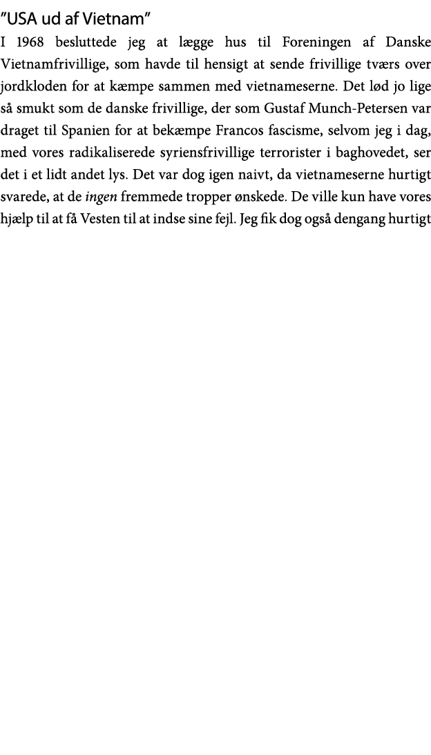  USA ud af Vietnam  I 1968 besluttede jeg at lægge hus til Foreningen af Danske Vietnamfrivillige, som havde til hens   