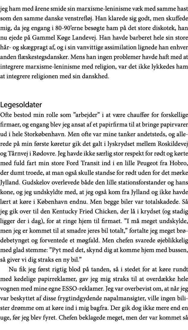 jeg ham med årene smide sin marxisme-leninisme væk med samme hast som den samme danske venstrefløj  Han klarede sig g   