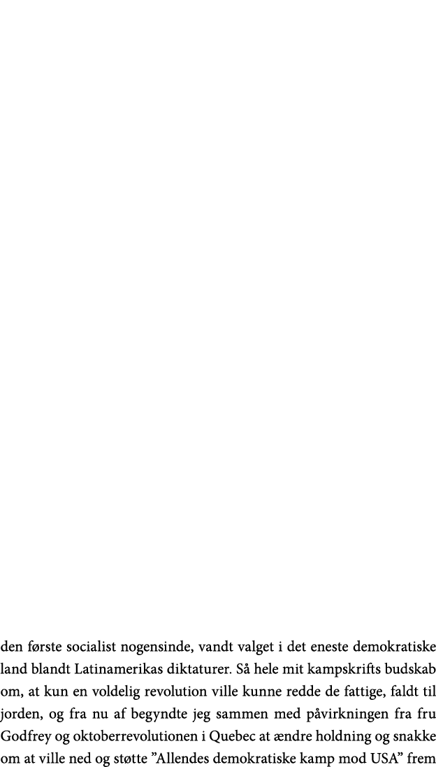 den første socialist nogensinde, vandt valget i det eneste demokratiske land blandt Latinamerikas diktaturer  Så hele   