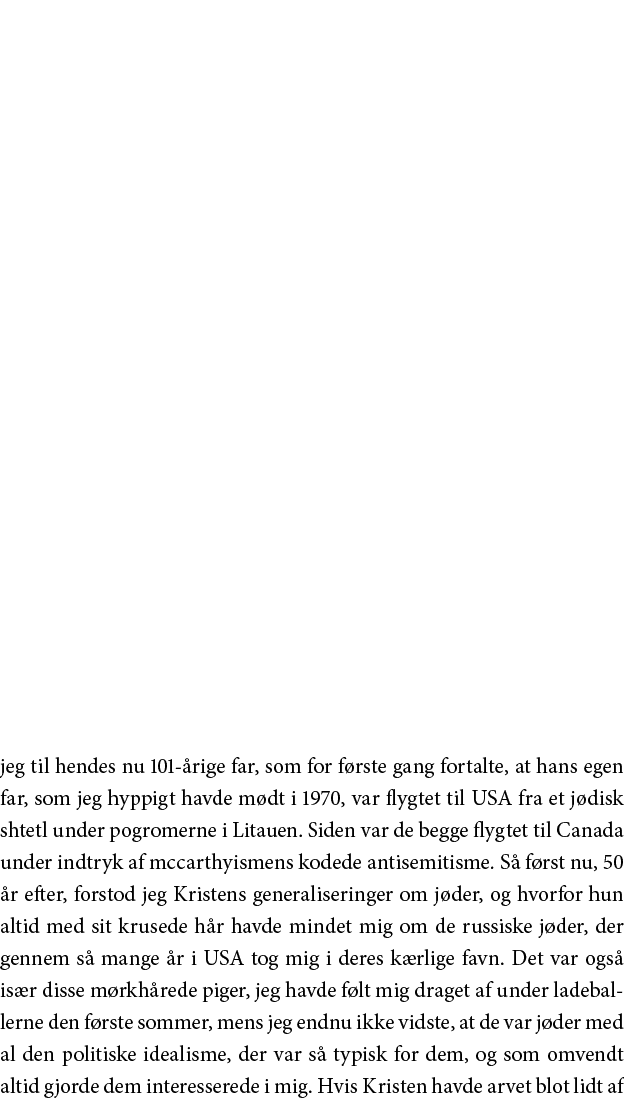 jeg til hendes nu 101-årige far, som for første gang fortalte, at hans egen far, som jeg hyppigt havde mødt i 1970, v   