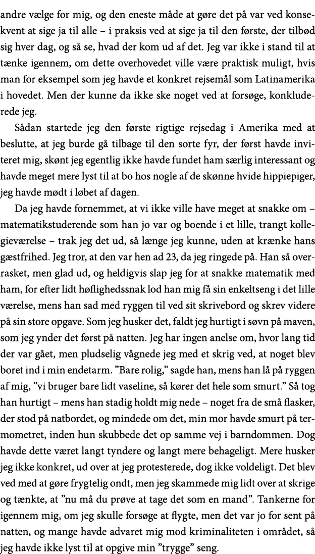 andre vælge for mig, og den eneste måde at gøre det på var ved konsekvent at sige ja til alle   i praksis ved at sige   