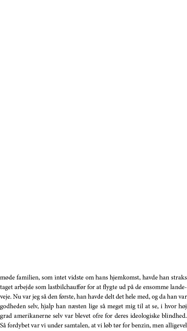 møde familien, som intet vidste om hans hjemkomst, havde han straks taget arbejde som lastbilchauffør for at flygte u   