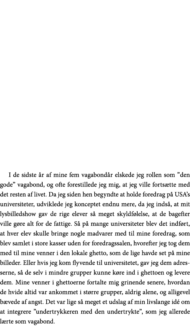 I de sidste år af mine fem vagabondår elskede jeg rollen som  den gode  vagabond, og ofte forestillede jeg mig, at je   
