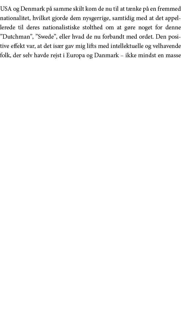 USA og Denmark på samme skilt kom de nu til at tænke på en fremmed nationalitet, hvilket gjorde dem nysgerrige, samti   
