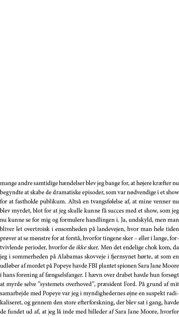 mange andre samtidige hændelser blev jeg bange for, at højere kræfter nu begyndte at skabe de dramatiske episoder, so   