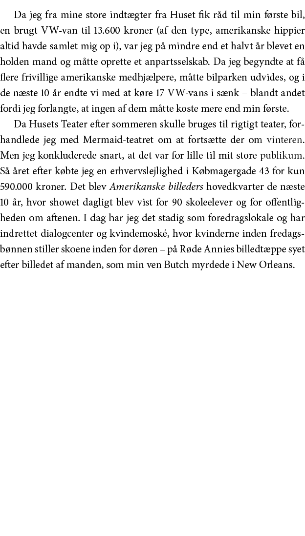 Da jeg fra mine store indtægter fra Huset fik råd til min første bil, en brugt VW-van til 13 600 kroner (af den type,   