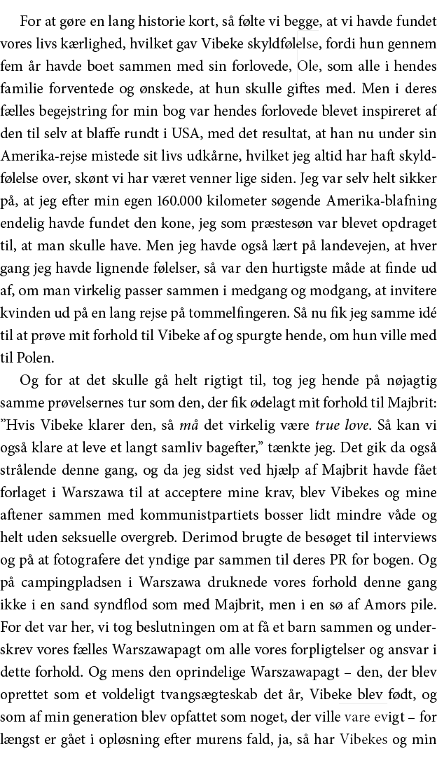 For at gøre en lang historie kort, så følte vi begge, at vi havde fundet vores livs kærlighed, hvilket gav Vibeke sky   