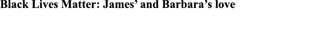 Black Lives Matter: James  and Barbara s love