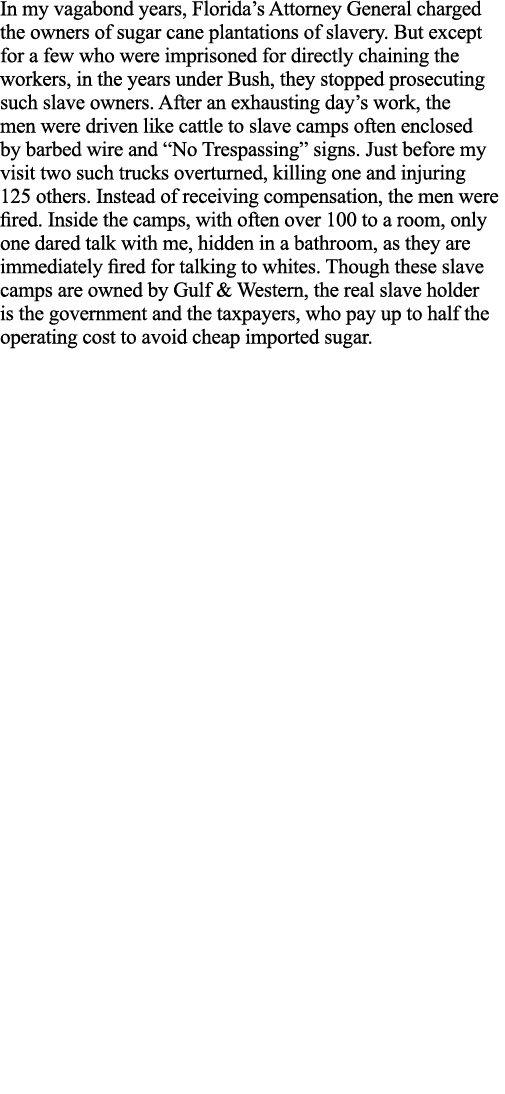 In my vagabond years, Florida s Attorney General charged the owners of sugar cane plantations of slavery  But except    