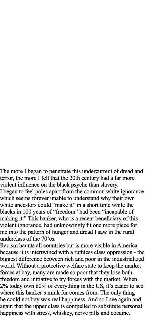 The more I began to penetrate this undercurrent of dread and terror, the more I felt that the 20th century had a far    
