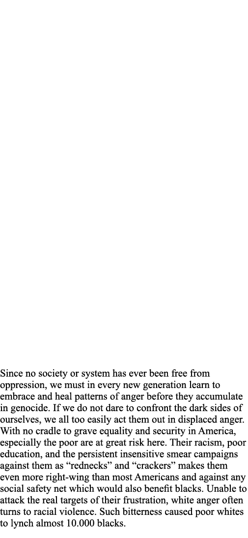 Since no society or system has ever been free from oppression, we must in every new generation learn to embrace and h   