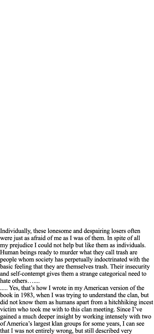 Individually, these lonesome and despairing losers often were just as afraid of me as I was of them  In spite of all    