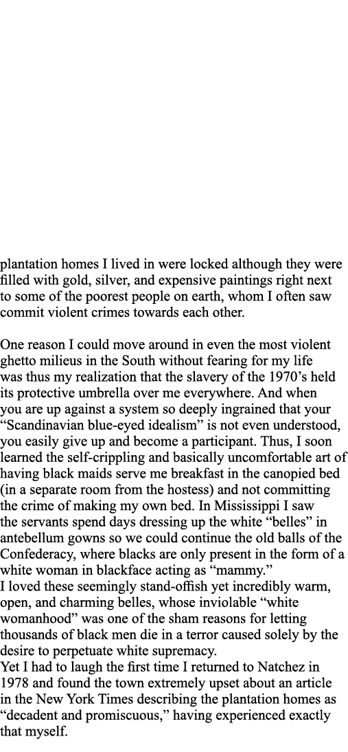 plantation homes I lived in were locked although they were filled with gold, silver, and expensive paintings right ne   