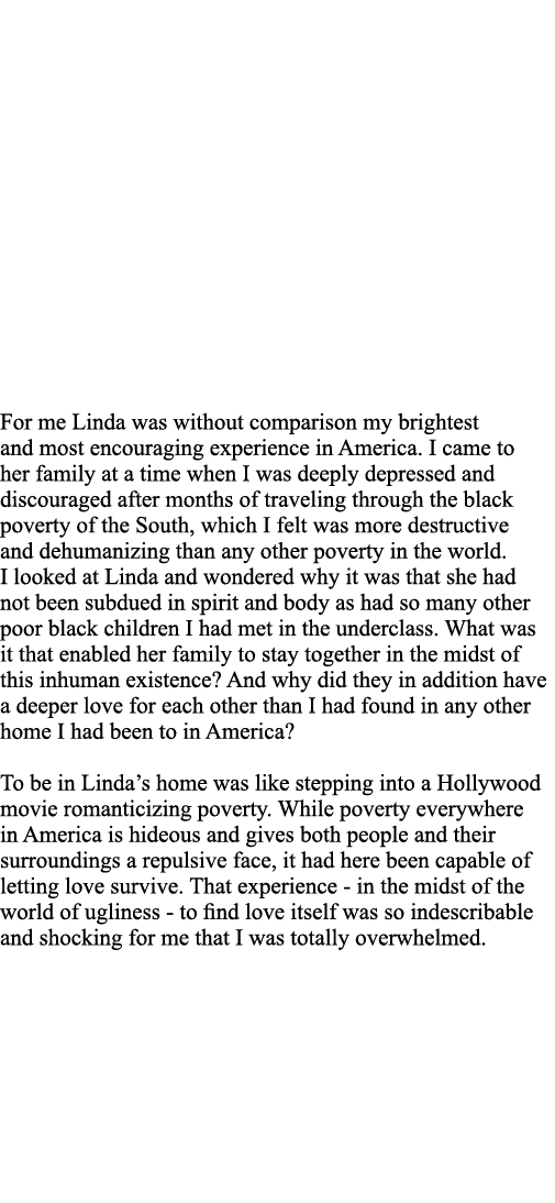 For me Linda was without comparison my brightest and most encouraging experience in America  I came to her family at    