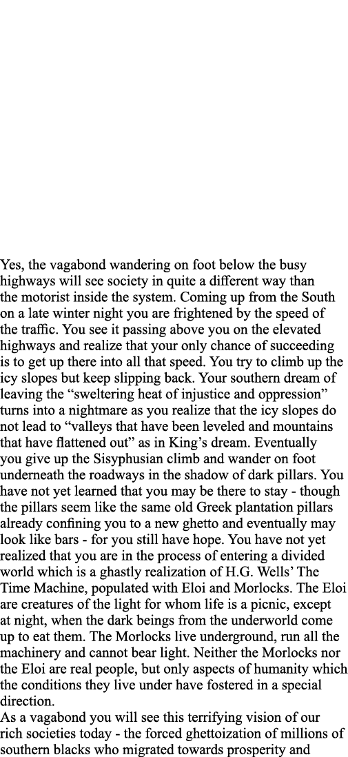Yes, the vagabond wandering on foot below the busy highways will see society in quite a different way than the motori   