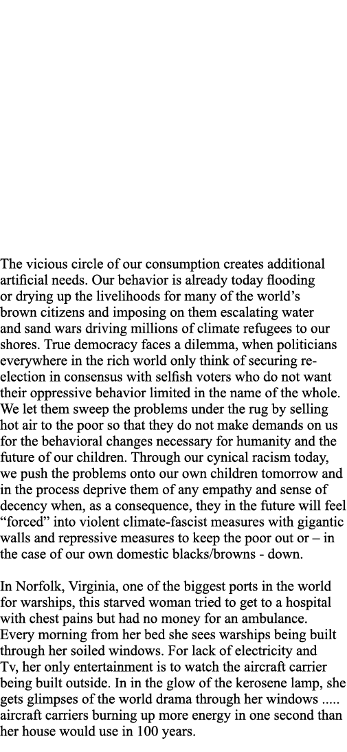 The vicious circle of our consumption creates additional artificial needs  Our behavior is already today flooding or    