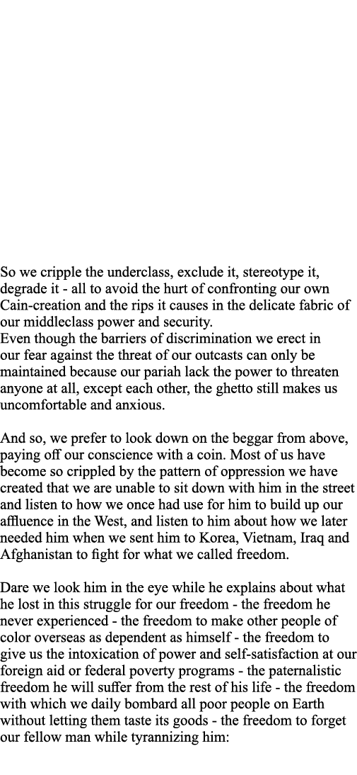 So we cripple the underclass, exclude it, stereotype it, degrade it - all to avoid the hurt of confronting our own Ca   