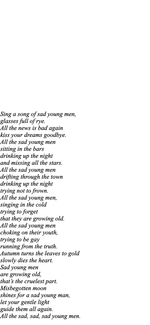 Sing a song of sad young men, glasses full of rye  All the news is bad again kiss your dreams goodbye  All the sad yo   