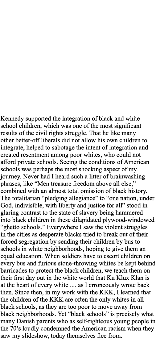 Kennedy supported the integration of black and white school children, which was one of the most significant results o   