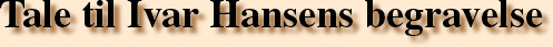 Tale til Ivar Hansens begravelse