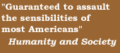 Guaranteed to assault the sensibilities of most Americans  Humanity and Society