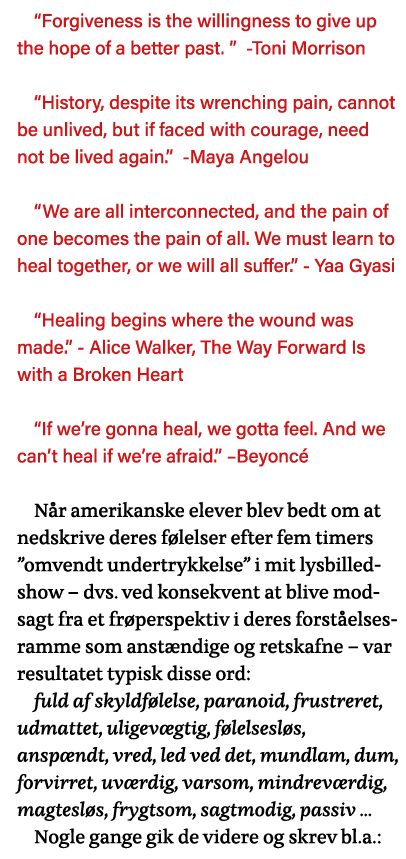  Forgiveness is the willingness to give up the hope of a better past    -Toni Morrison  History, despite its wrenchin   